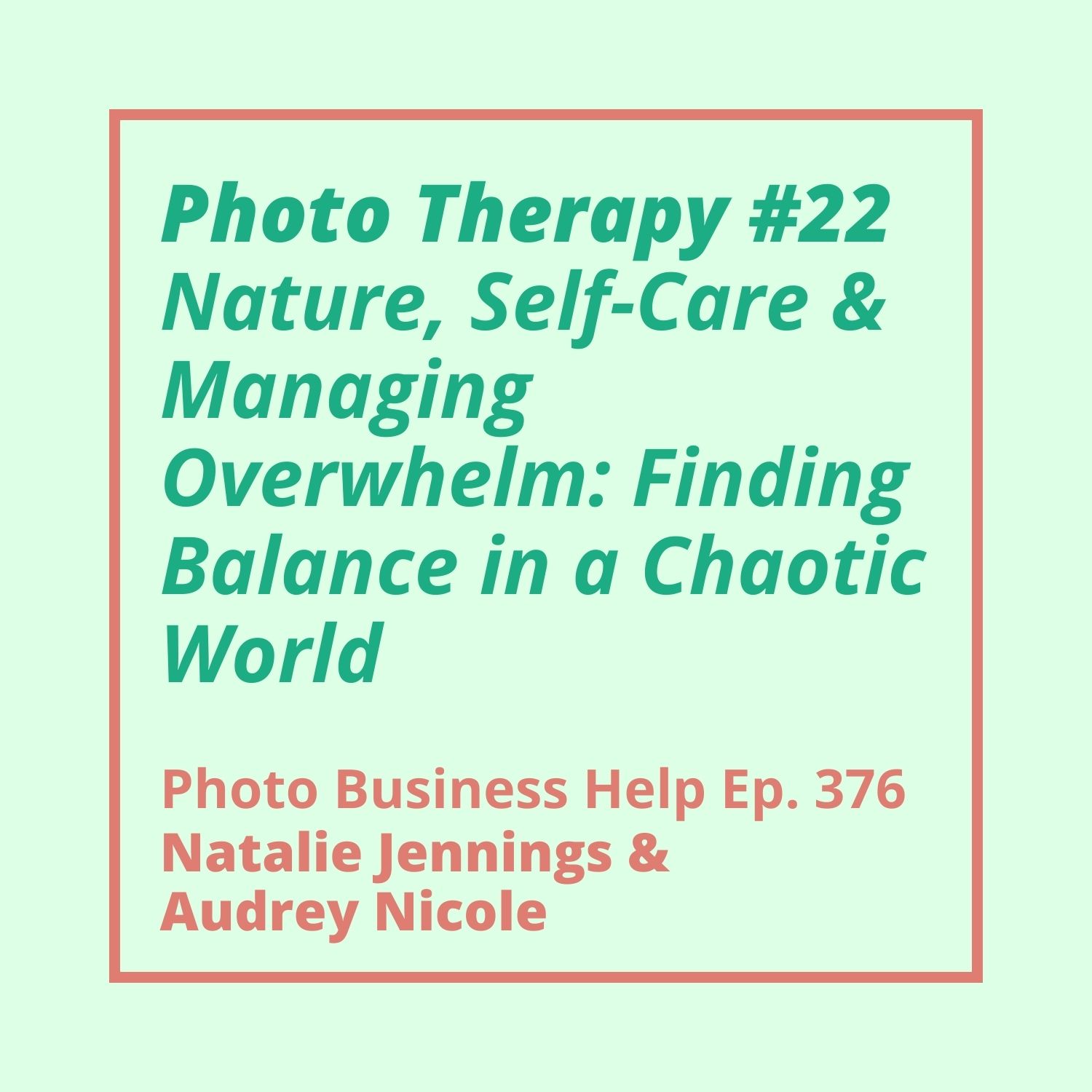 376: Photo Therapy #22 - Nature, Self-Care & Managing Overwhelm: Finding Balance in a Chaotic World