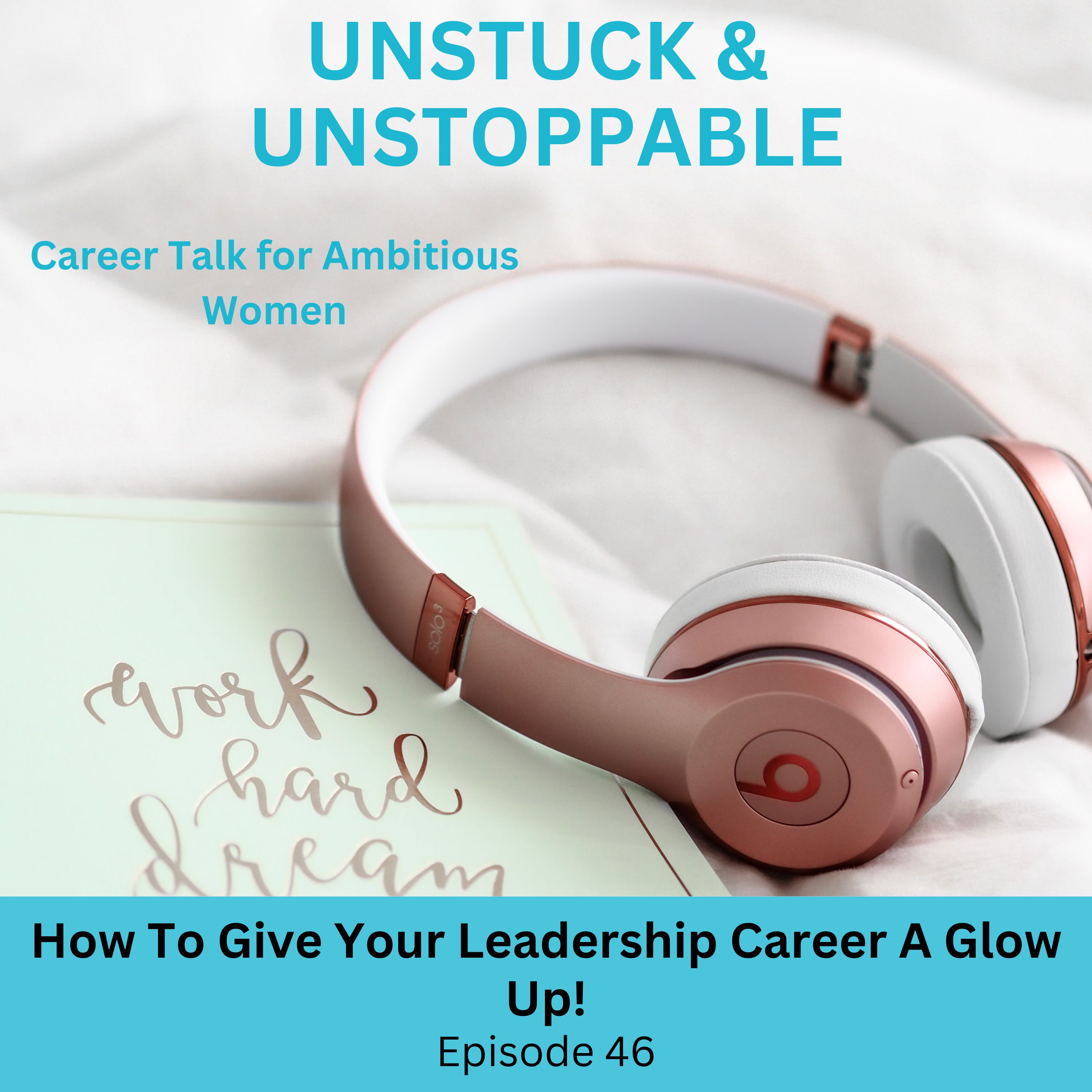 Episode 46 How to Give Your Leadership Career a Glow Up!