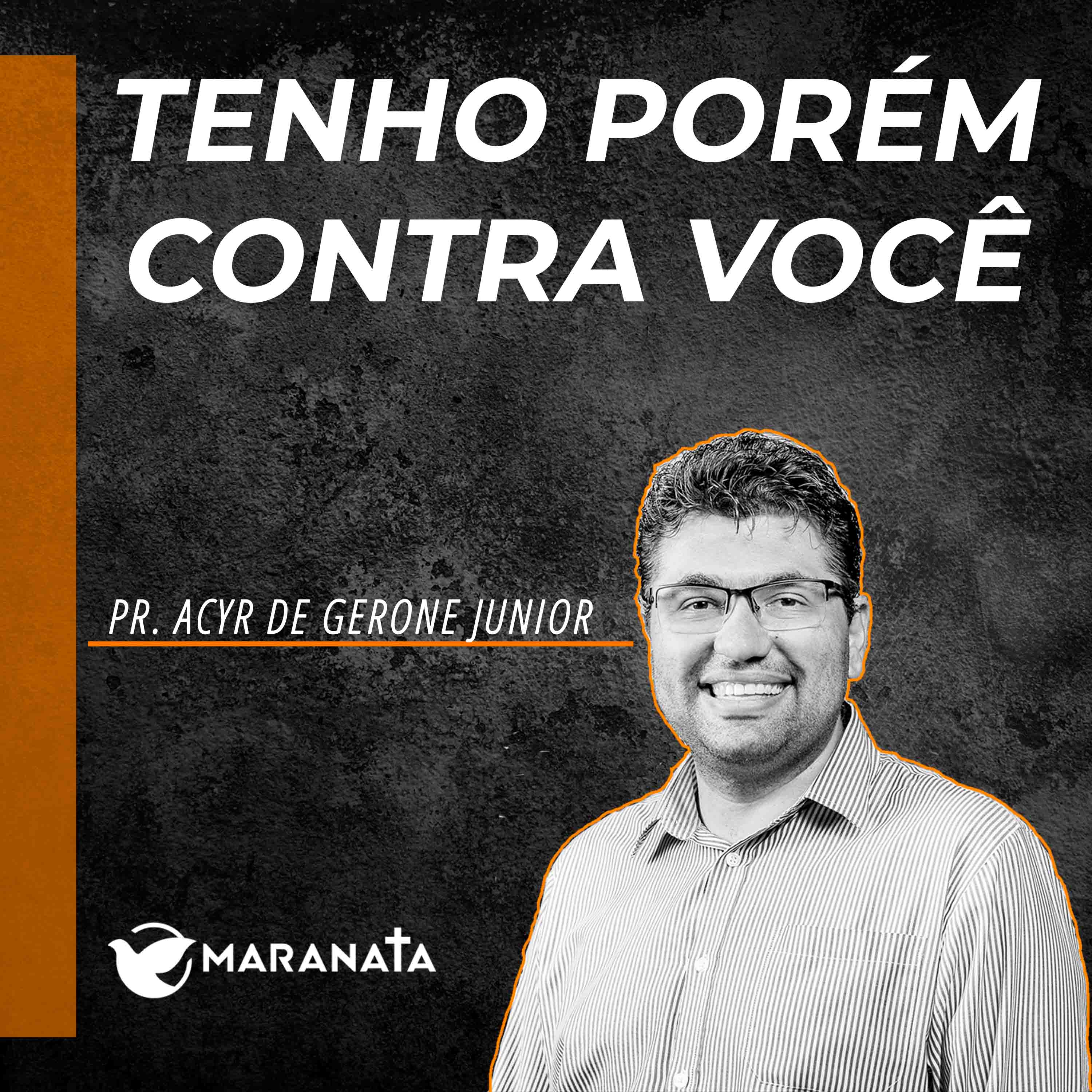 Tenho porém contra você - Pr. Acyr de Gerone Junior