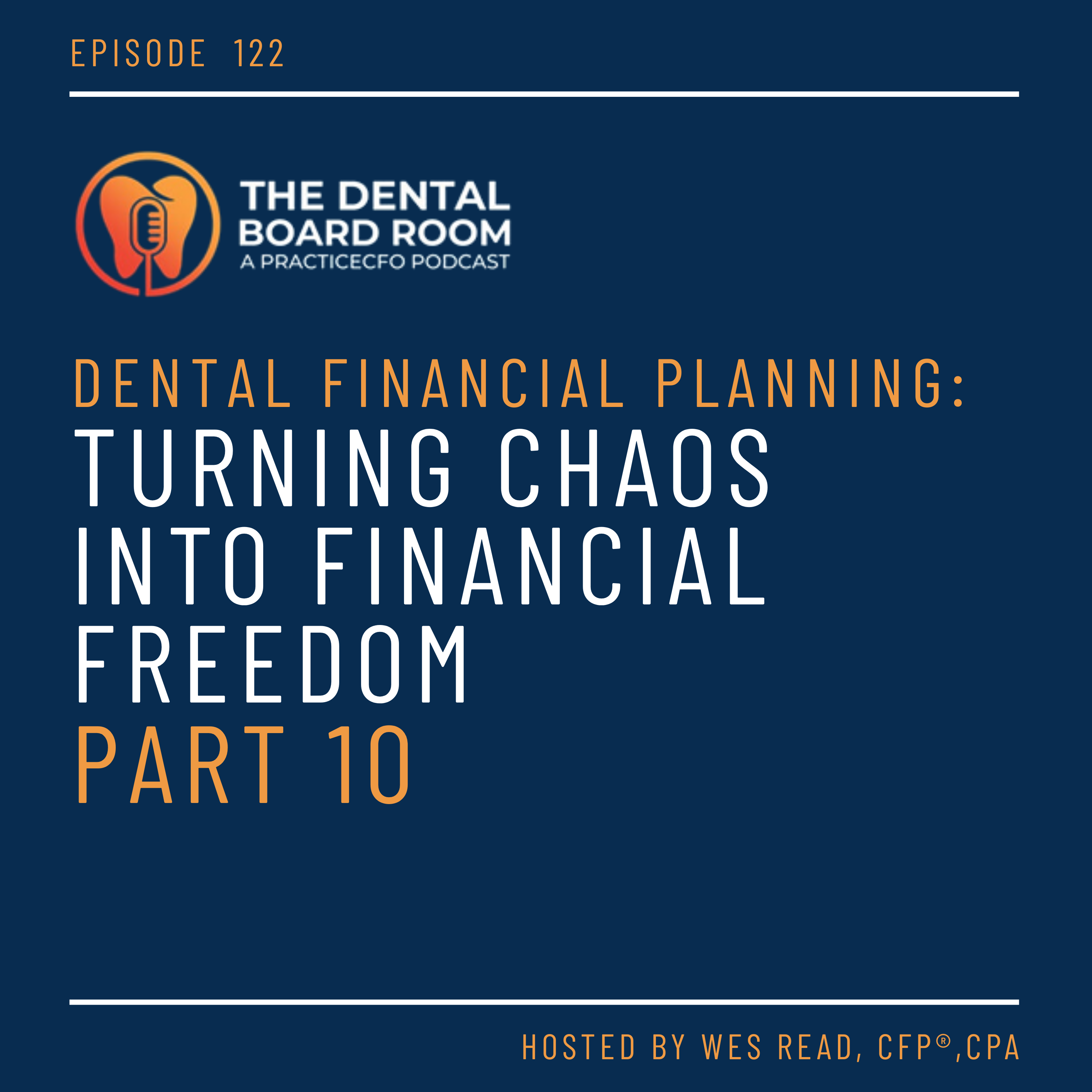 122: Dental Financial Planning: Turning Chaos into Financial Freedom - Part 10