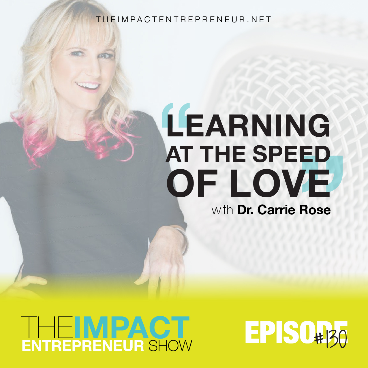 Ep. 130 - Learning at the Speed of Love - with Dr. Carrie Rose