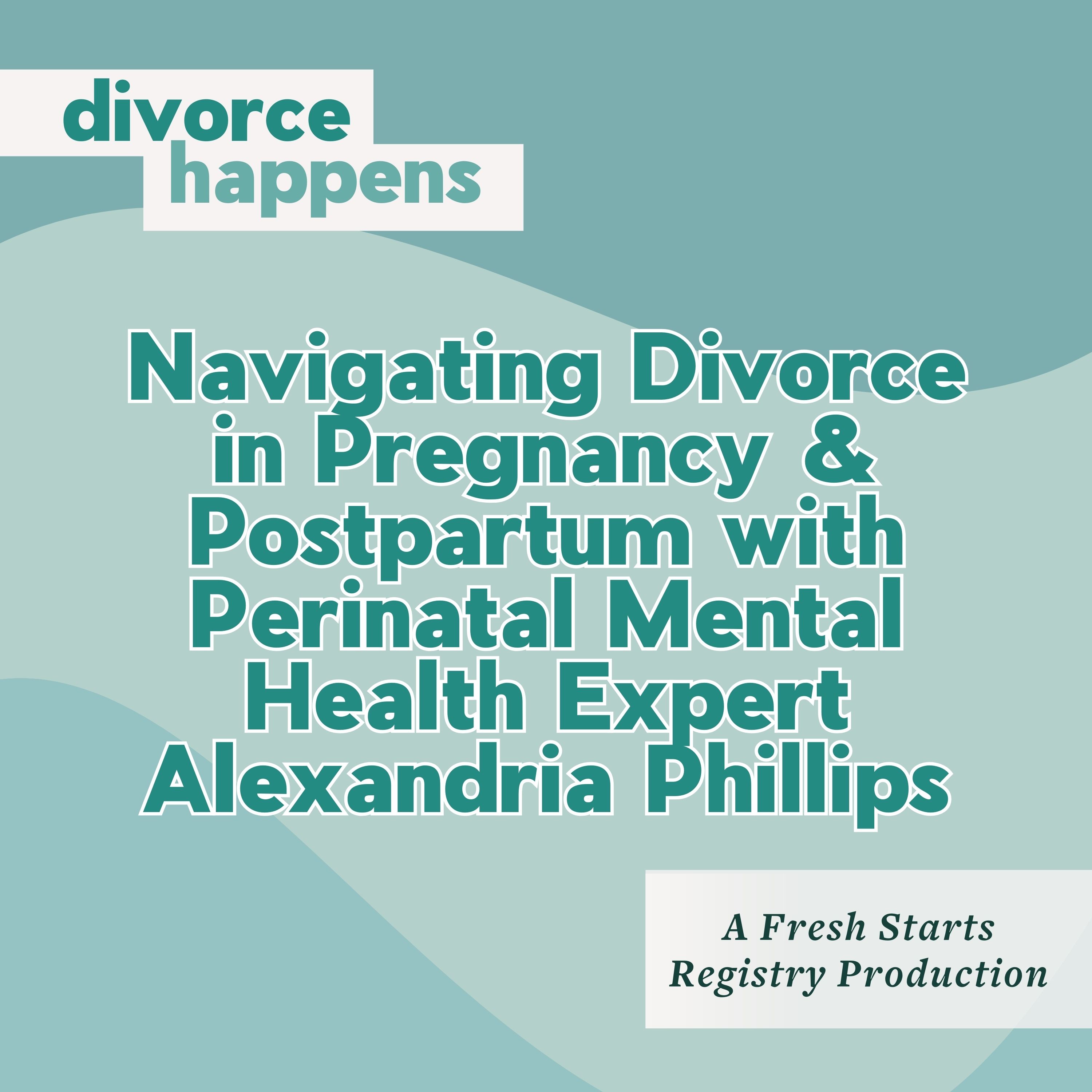 Navigating Divorce in Pregnancy & Postpartum with Perinatal Mental Health Expert Alexandria Phillips