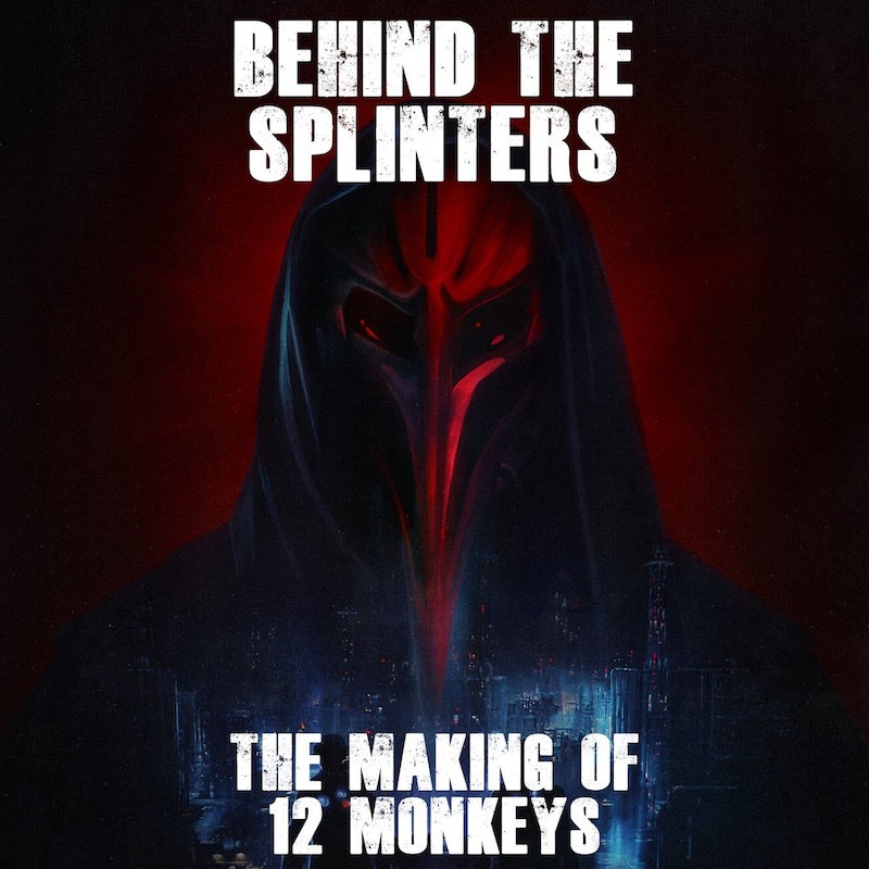 Artwork for podcast 12 Monkeys: Behind the Splinters