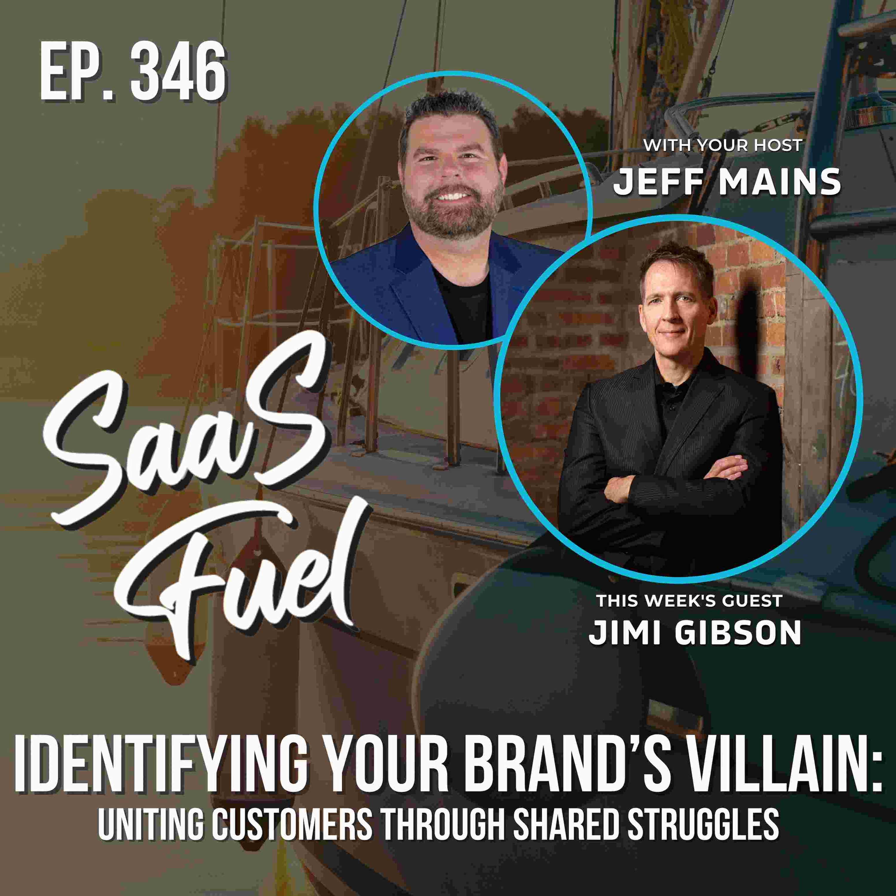 Identifying Your Brand’s Villain: Uniting Customers Through Shared Struggles | Jimi Gibson | 346 episode artwork