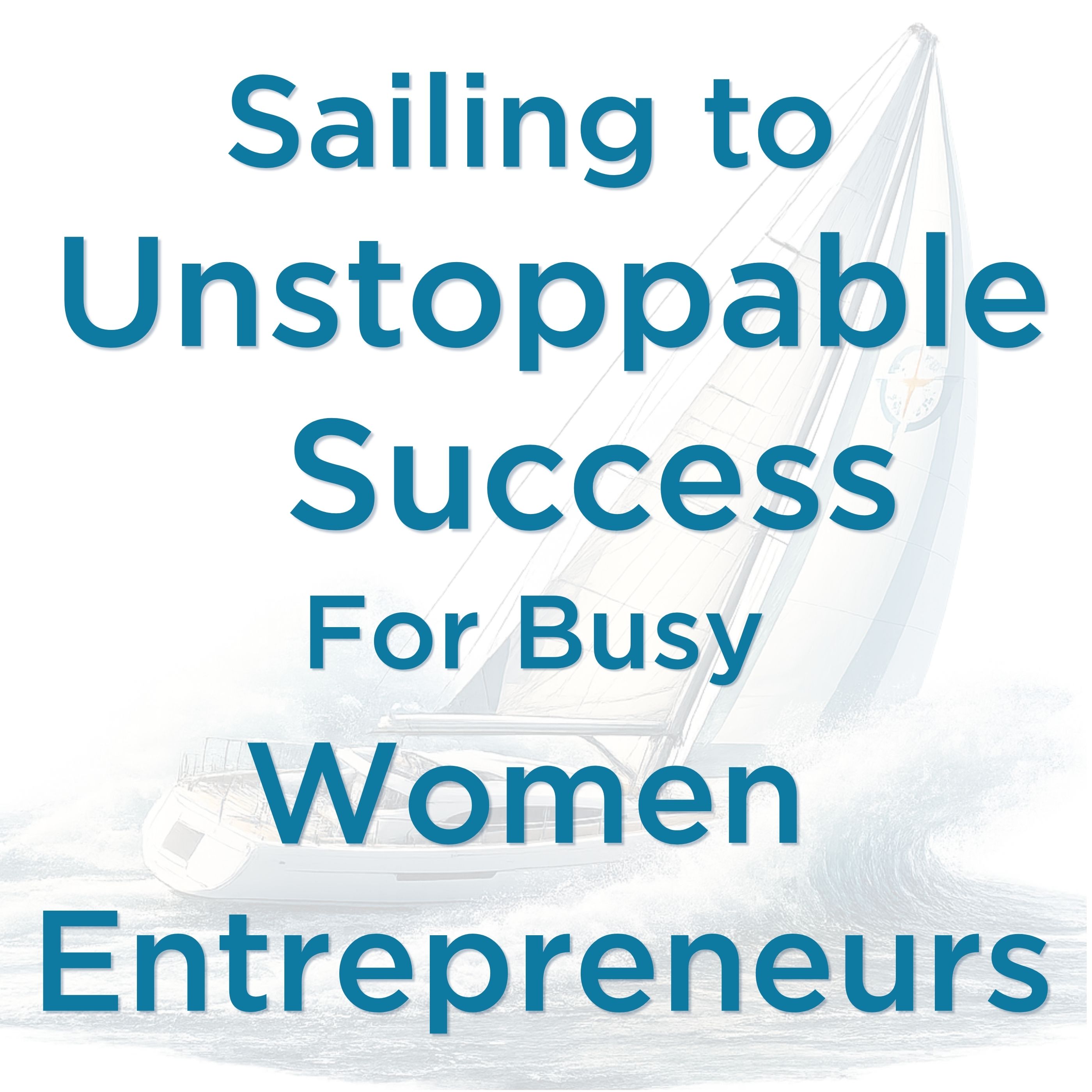 Sailing to Unstoppable Success