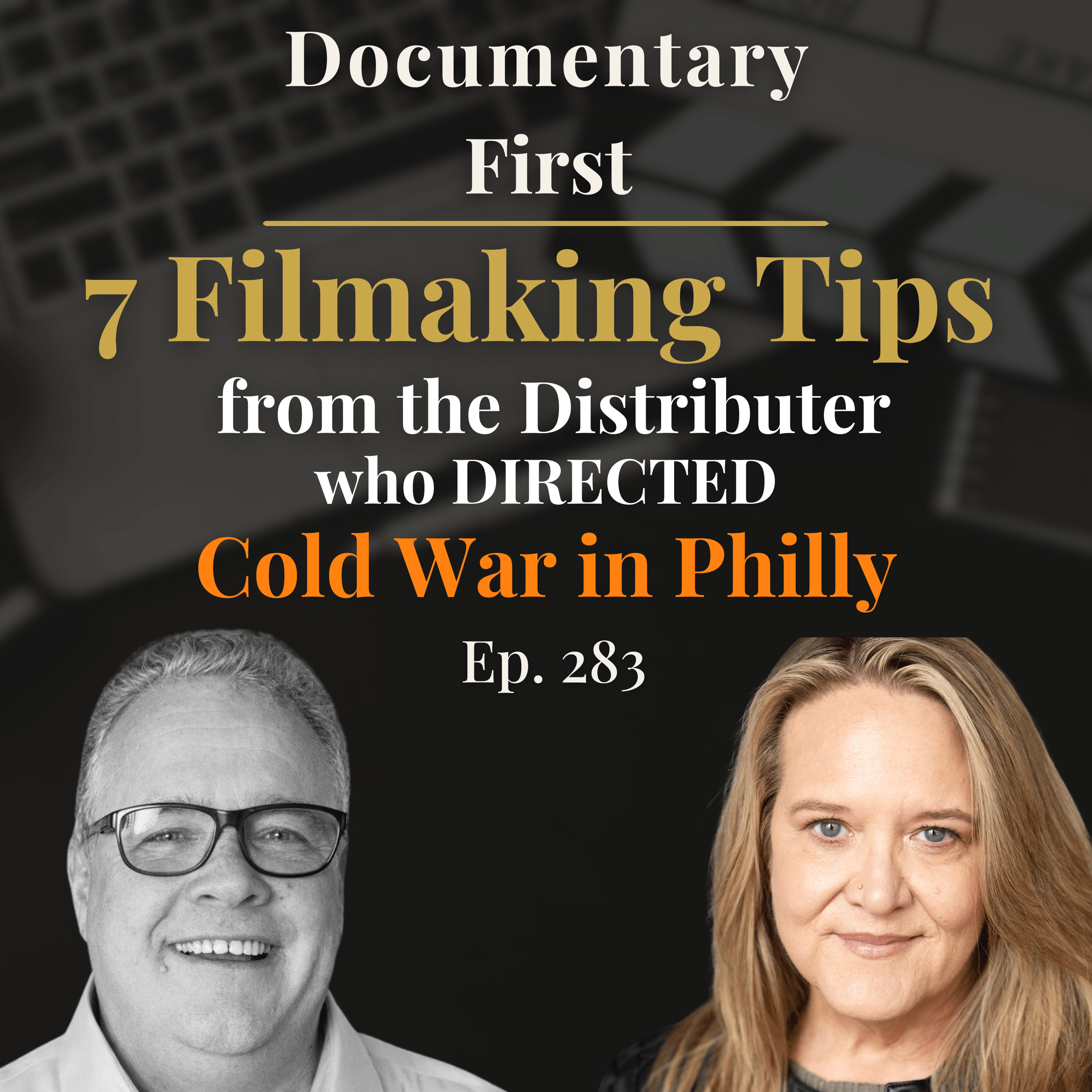 Ep. 283 I 7 Filmmaking Tips From the Distributor Who Directed "Cold War in Philly"