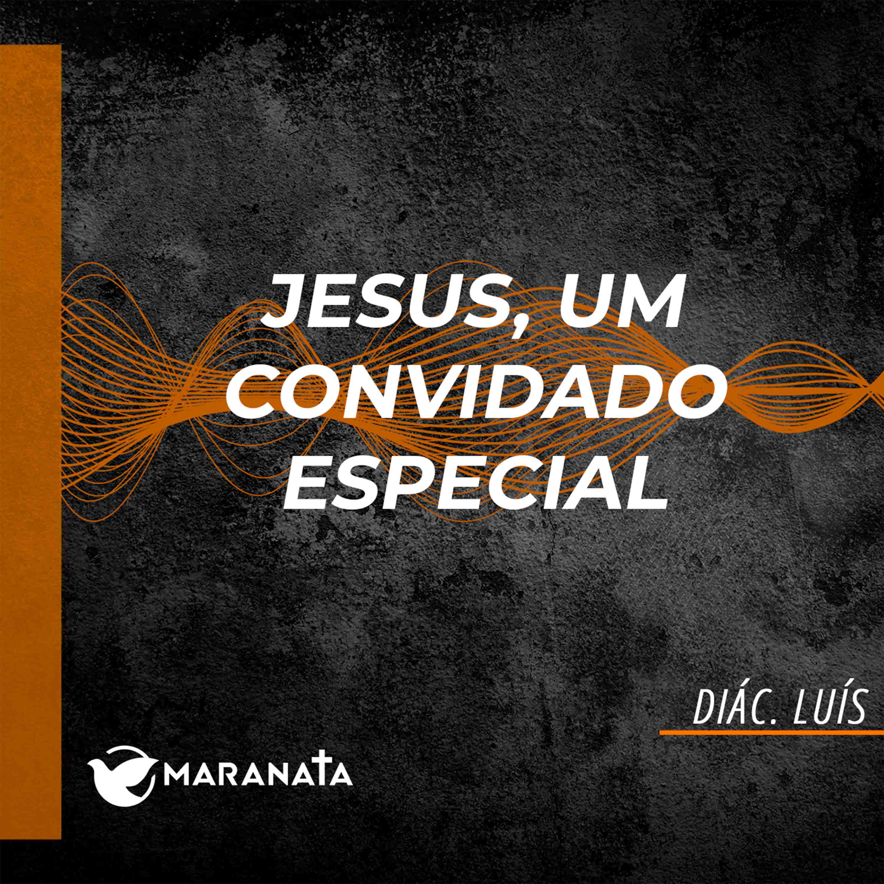 Jesus, um convidado especial - Diác. Luis