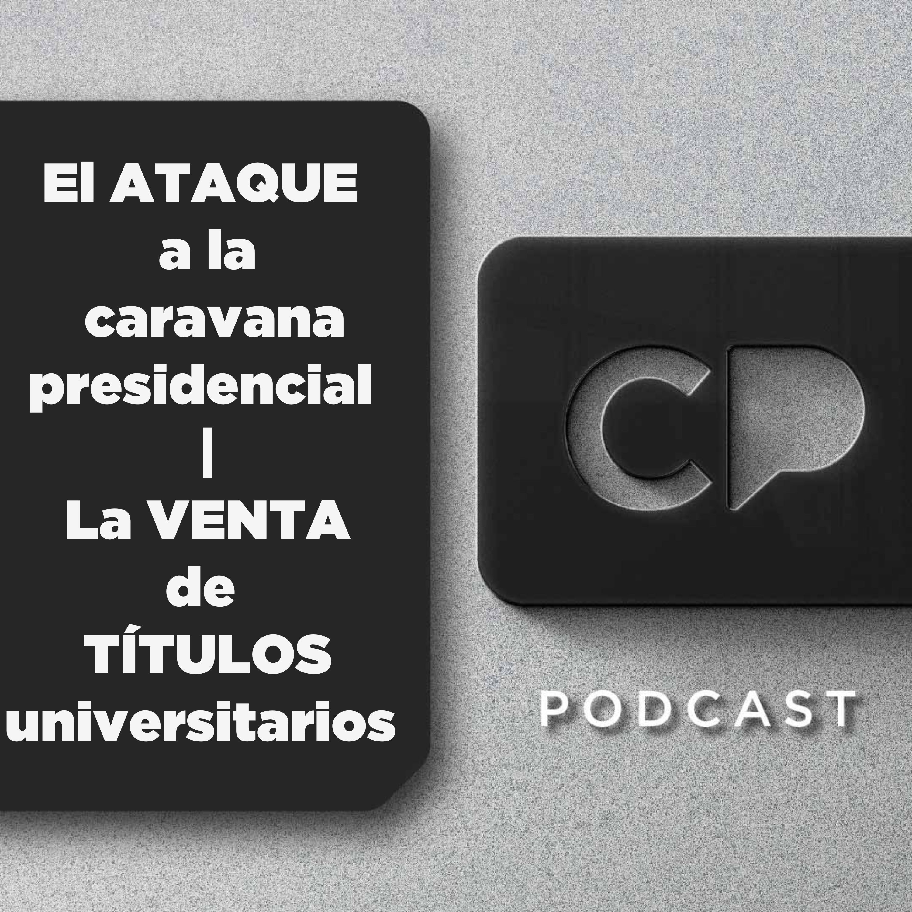08/OCT: El ATAQUE a la caravana presidencial | La VENTA de TÍTULOS universitarios