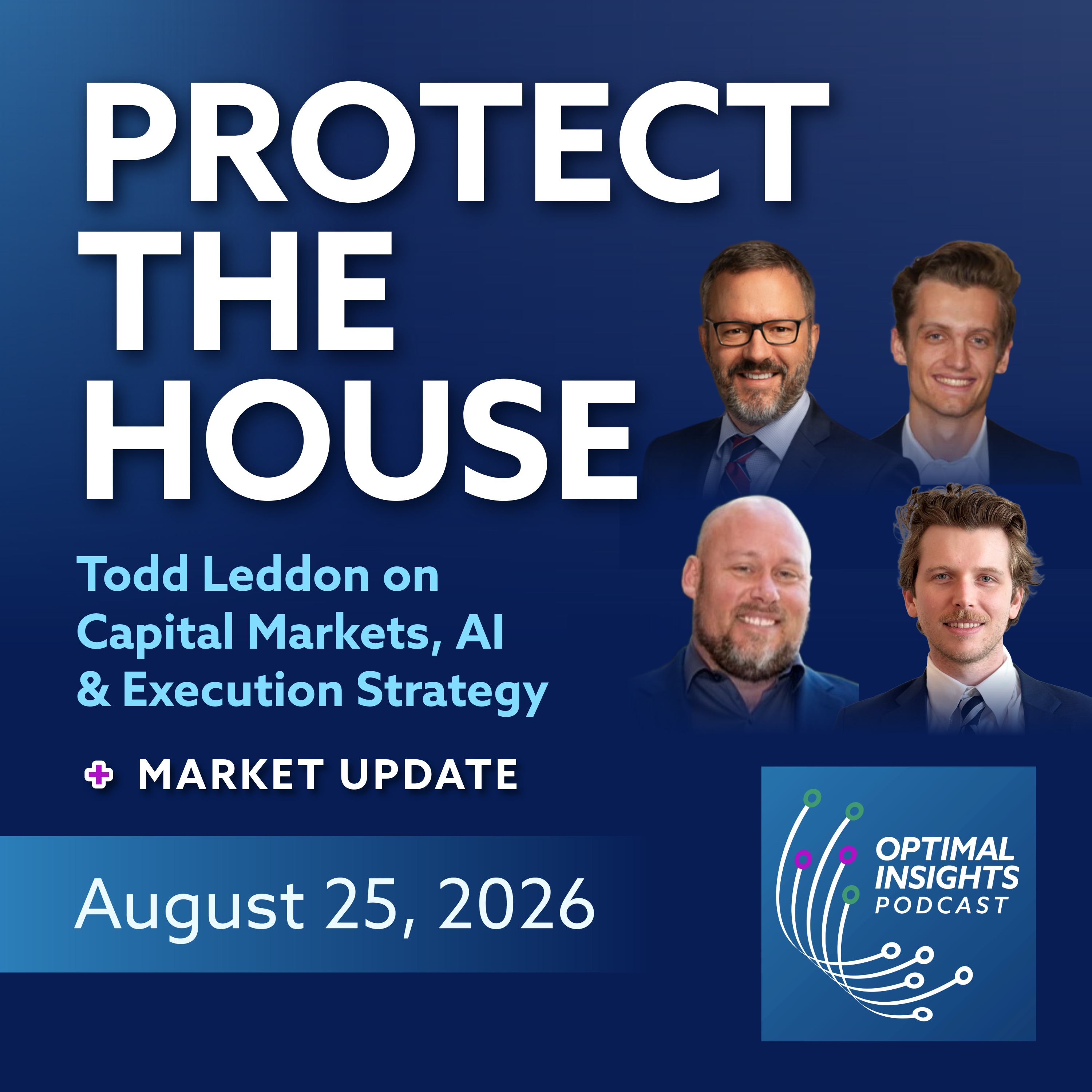 Protect the House: Todd Leddon on Capital Markets, AI & Execution Strategy | 8.24.26