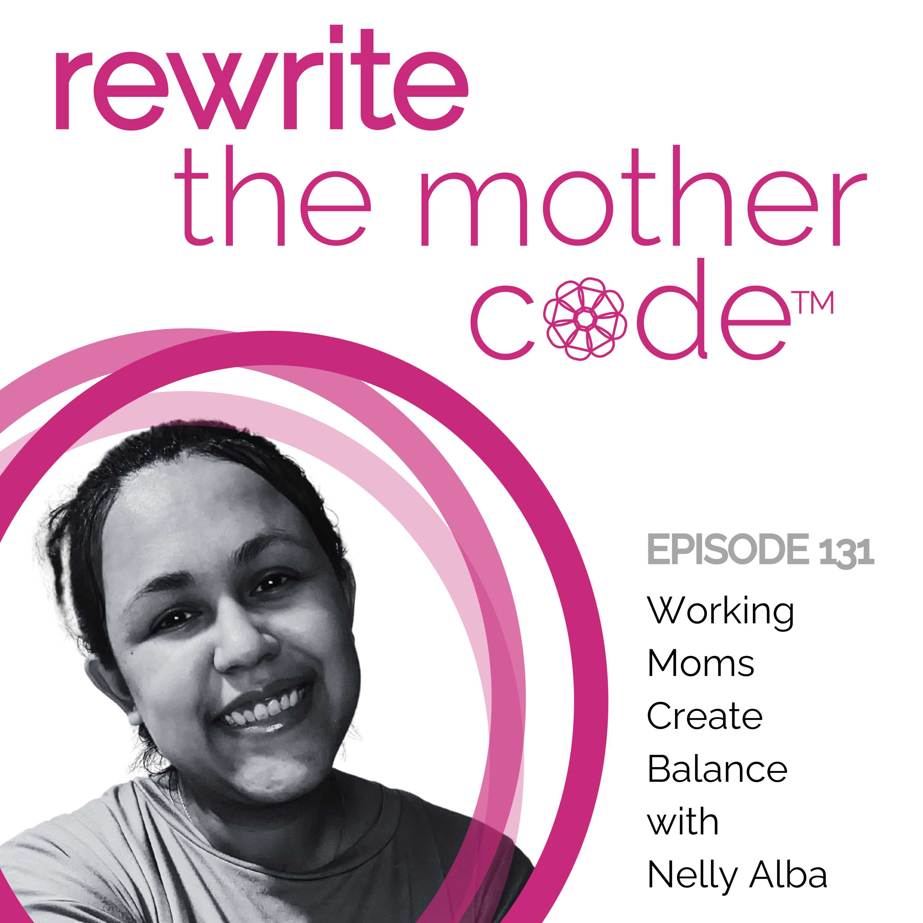 131: Working Moms Create Balance with Nelly Alba
