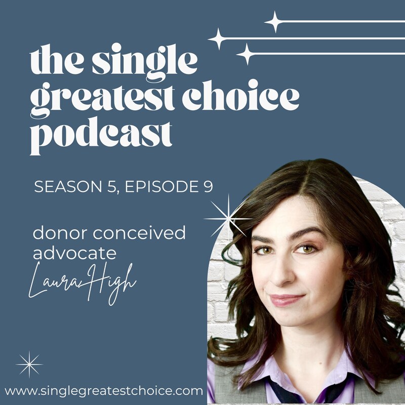 Artwork for podcast The Single Greatest Choice: For Single Women Exploring Solo Motherhood by Choice (SMBC), Fertility, and Having a Baby on Their Own Through Donor Conception or Adoption