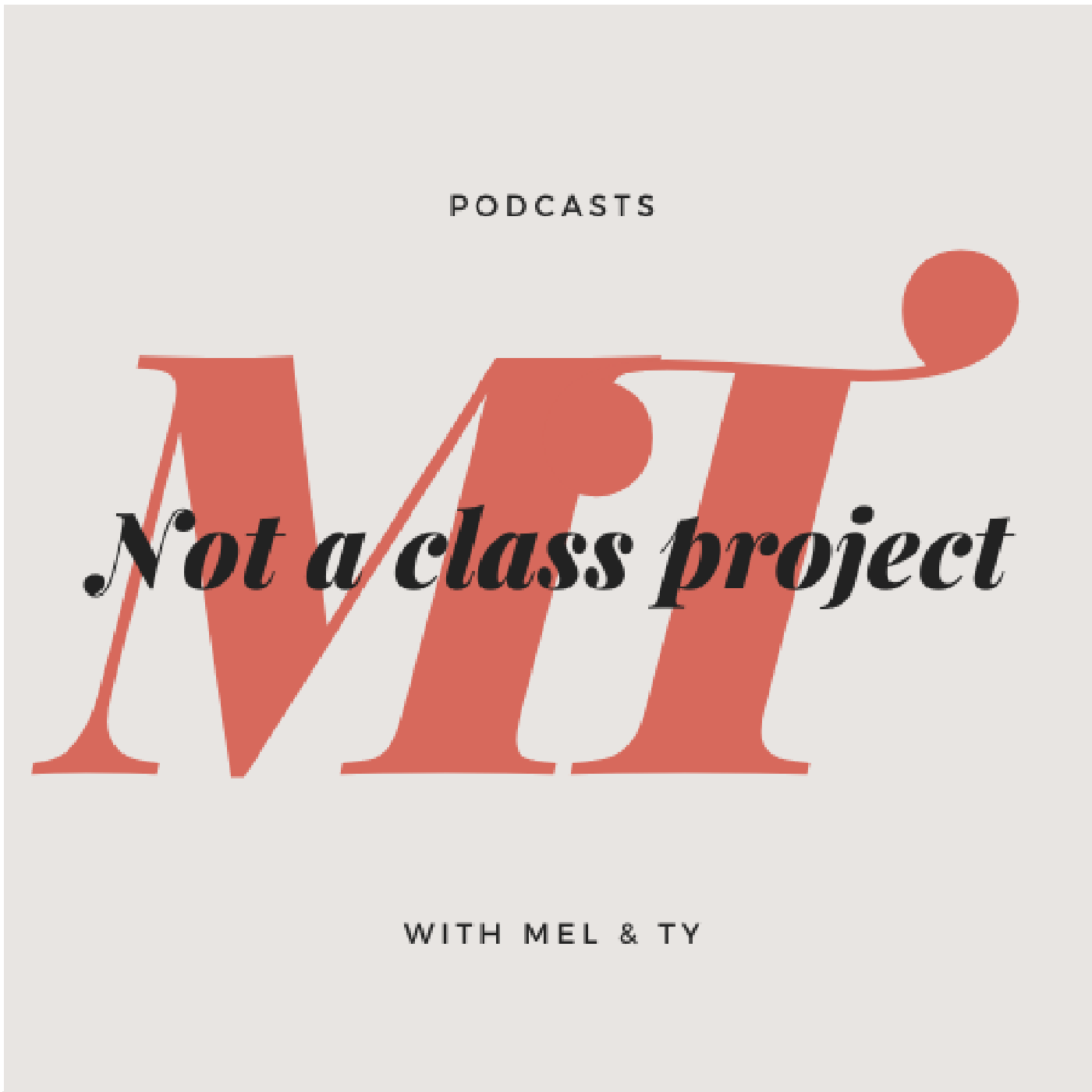 Artwork for podcast Not A Class Project with Mel & Ty