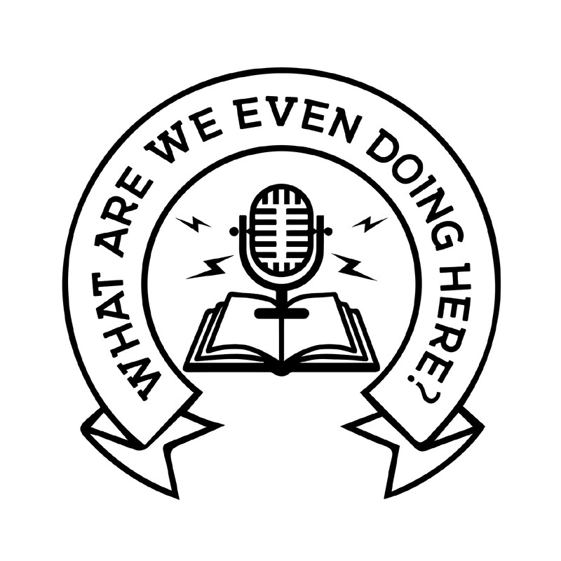 Artwork for podcast What Are We Even Doing Here?