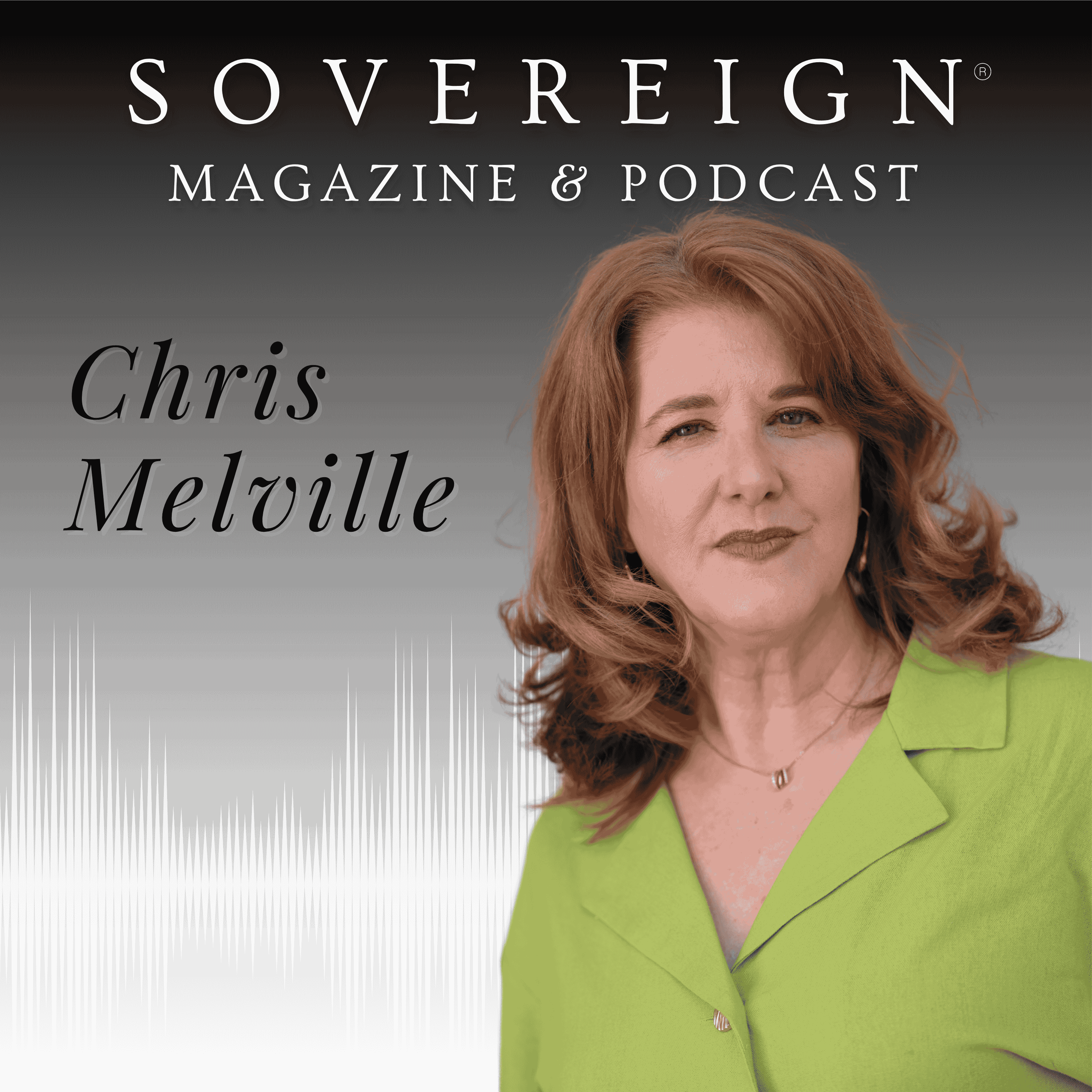 Design Your Life | SOVEREIGN Magazine® Podcast with Chris Melville