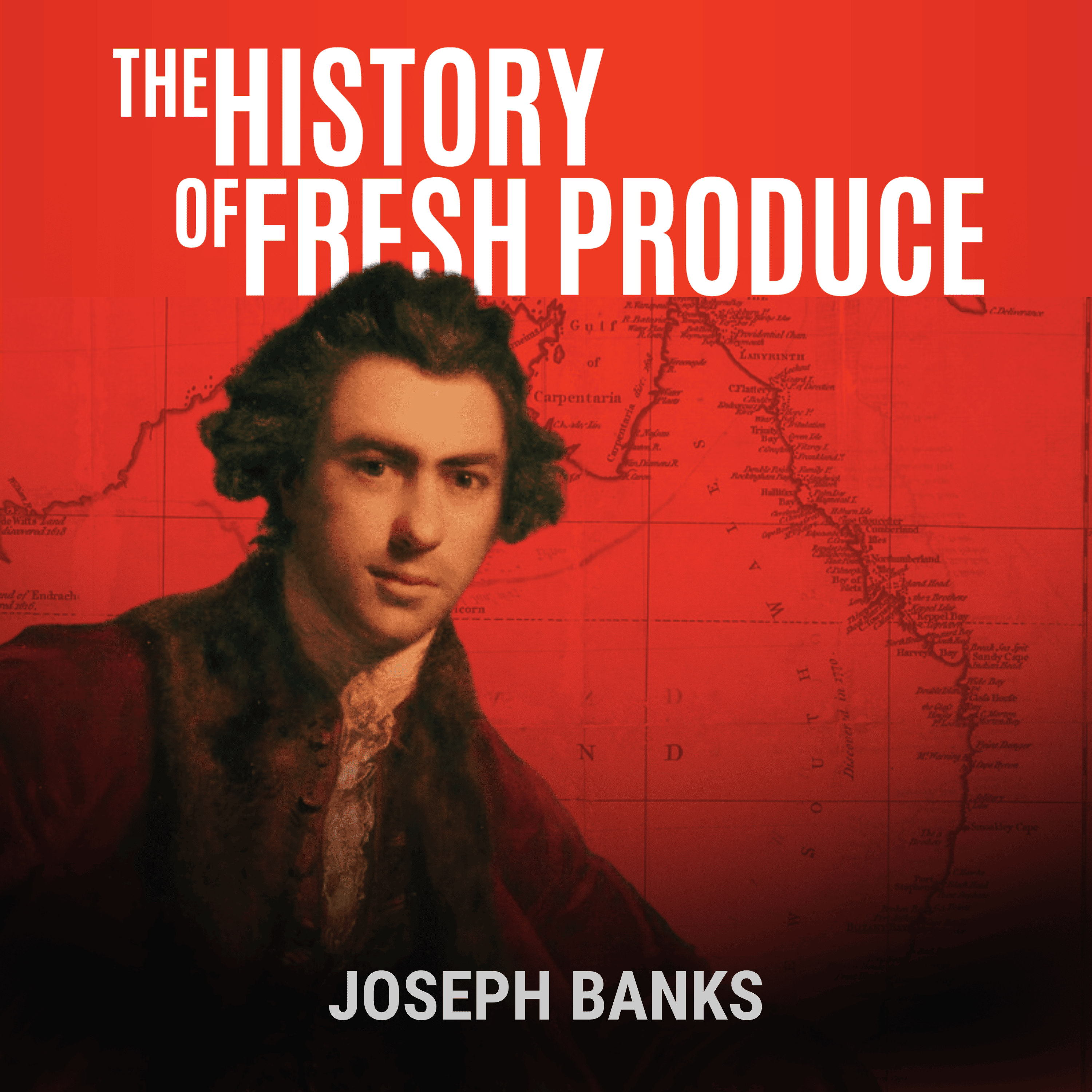 Joseph Banks: The Birth of Australia (Part 5) - The History of Fresh Produce