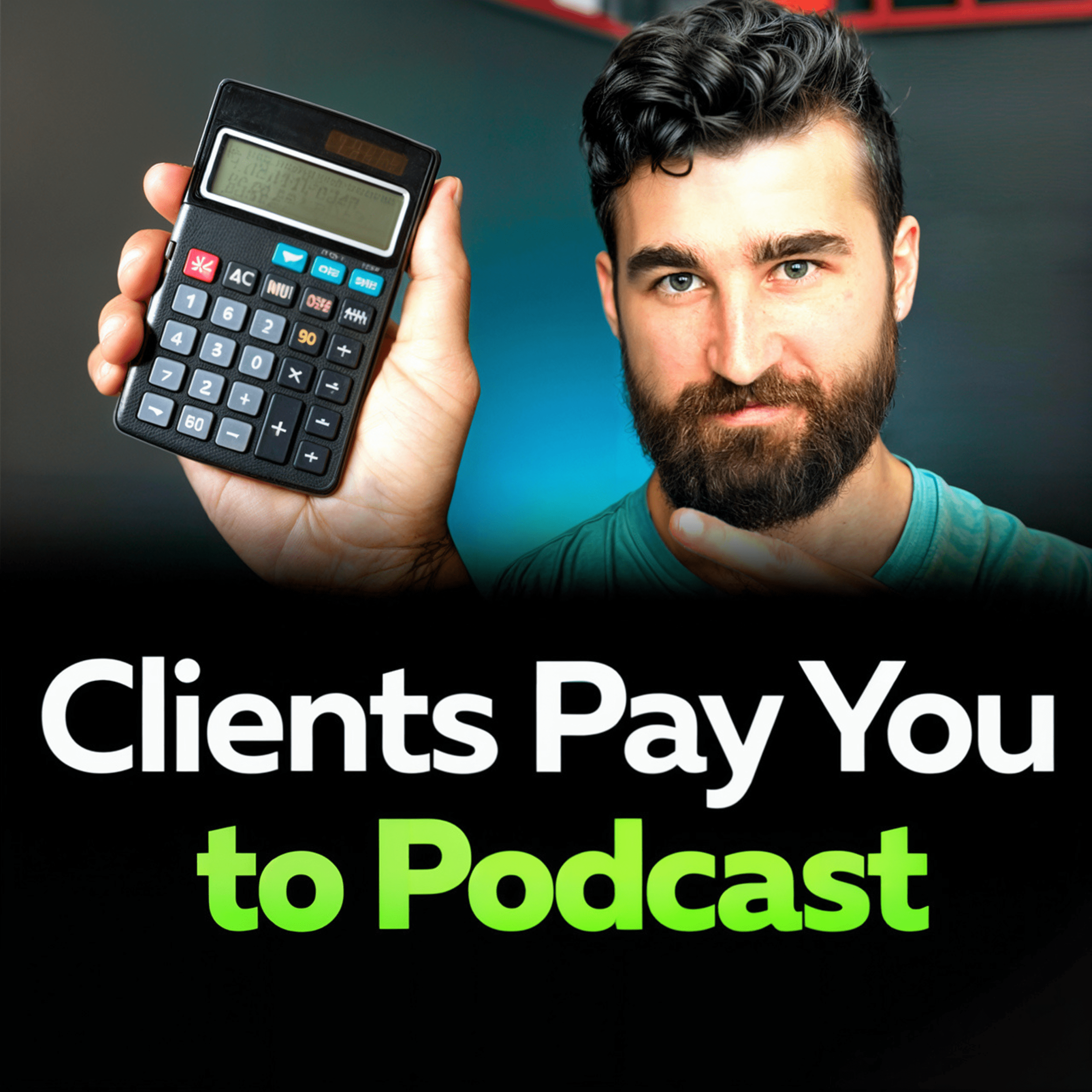 Your Clients Pay YOU to Podcast: Step-by-step Guide to Get Clients to Cover ALL of Your Podcast Costs (Affiliates, CAC/LTV Math, and CTAs)