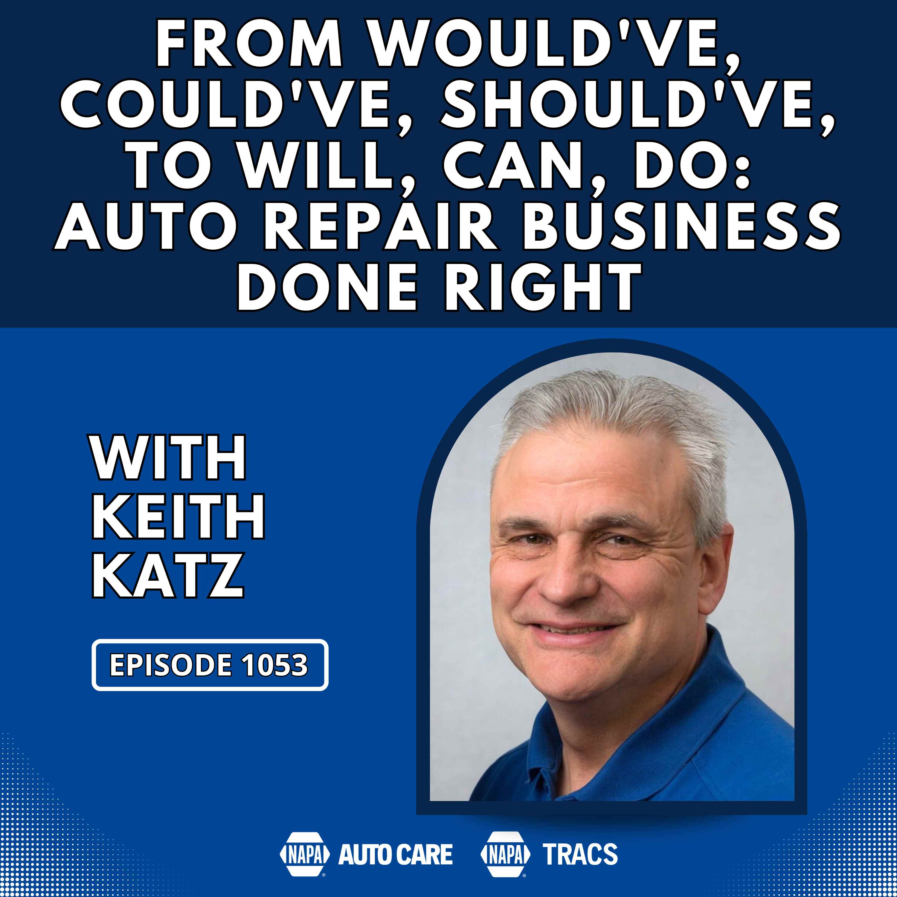 From Would’ve, Could’ve, Should’ve, To Will, Can, Do: Auto Repair Business Done Right [RR 1053]