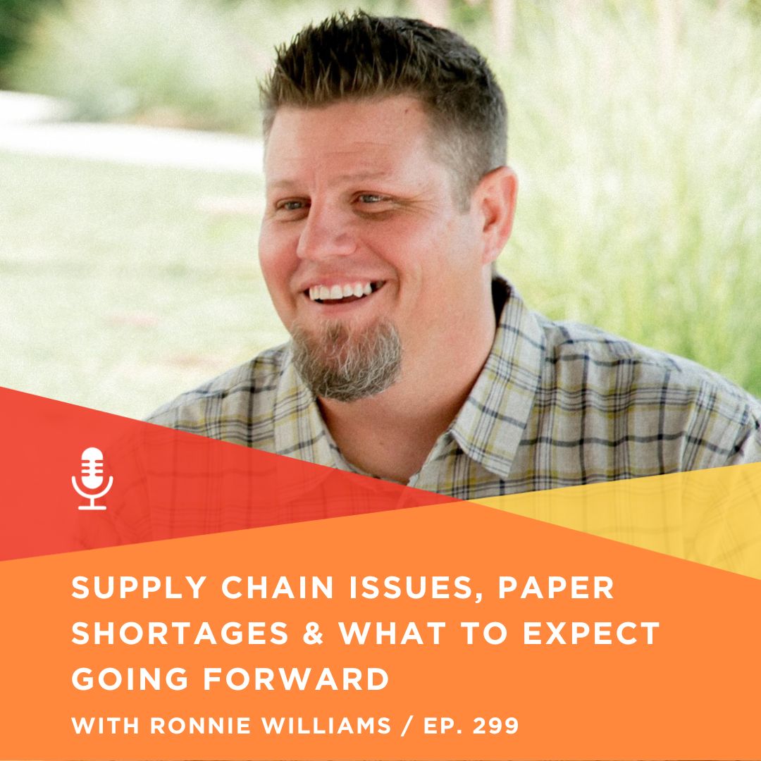 299 | Supply Chain Issues, Paper Shortages & What to Expect Going Forward with Ronnie Williams, DeFrance Printing