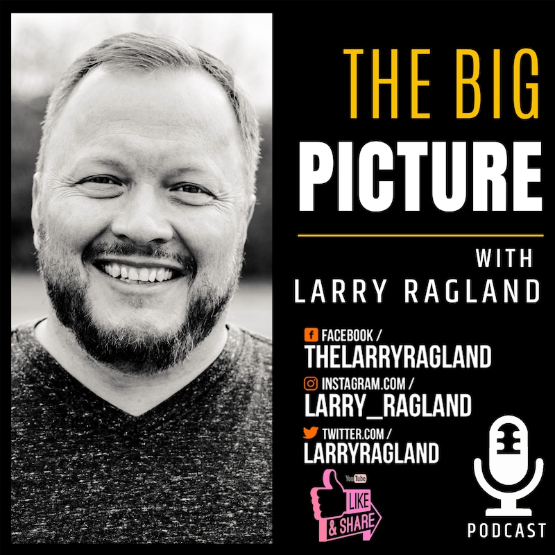 Artwork for podcast The Big Picture with Larry Ragland