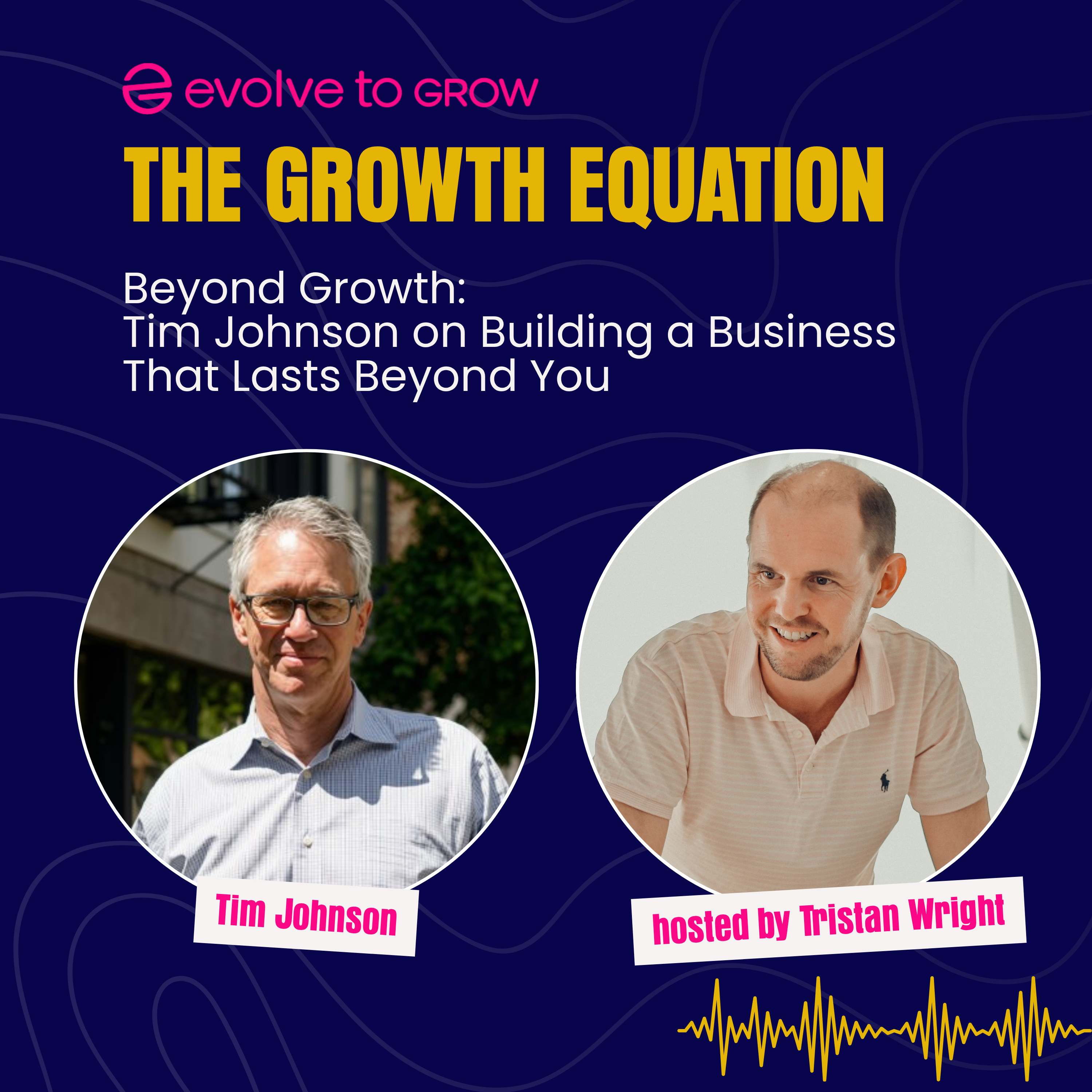 Beyond Growth: Tim Johnson on Building a Business That Lasts Beyond You episode artwork