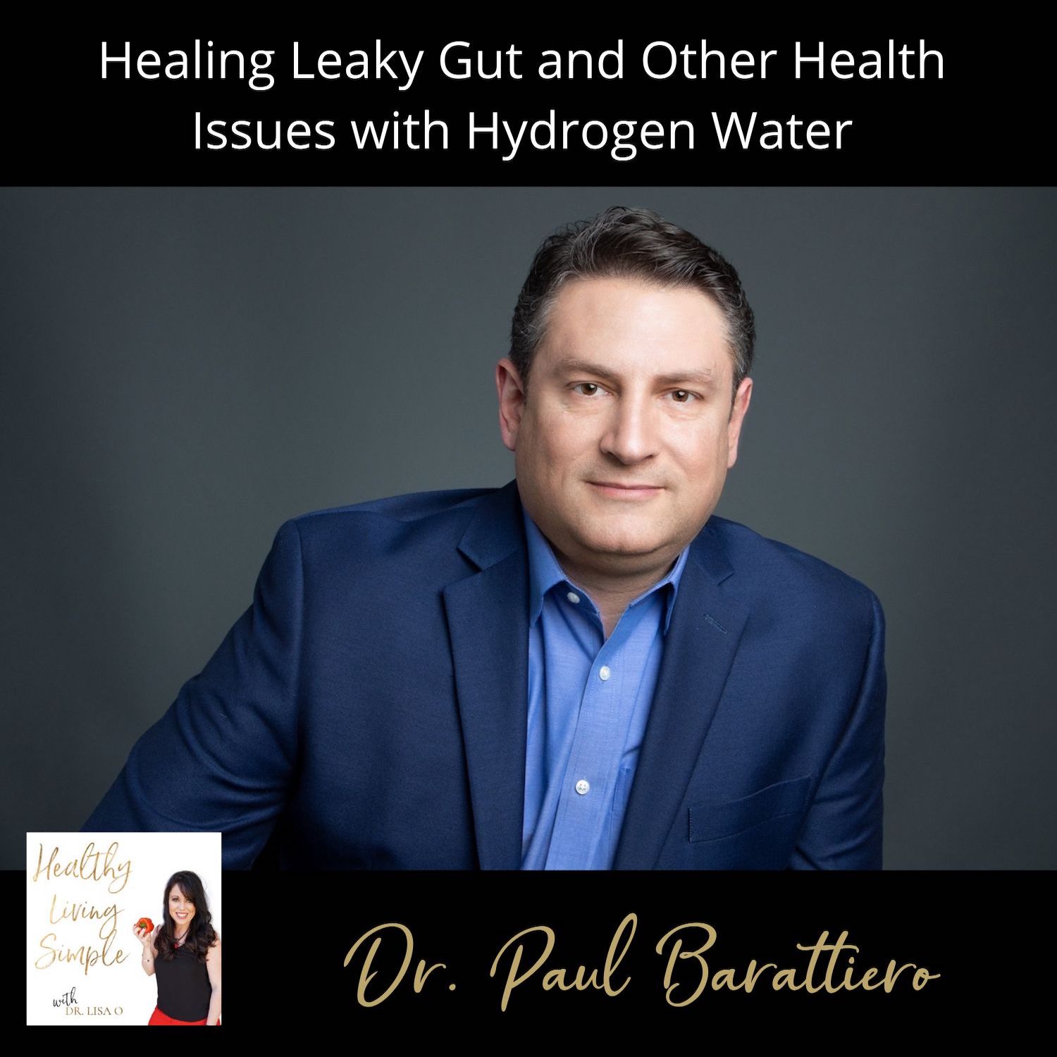 97 Healing Leaky Gut and Other Health  Issues with Hydrogen Water with Dr. Paul Barattiero