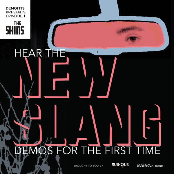 Ruinous Media and Little Everywhere Present: Demoitis: The Shins, New Slang Ruinous Media and Little Everywhere Present: Demoitis: The Shins, New Slang