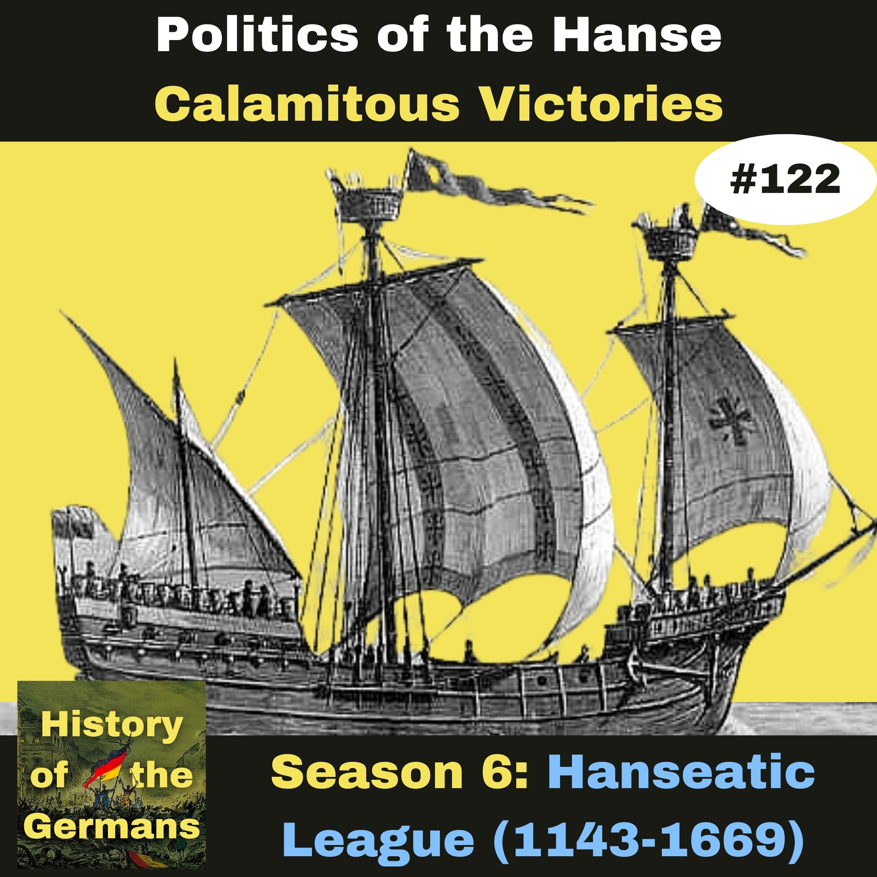 Ep. 122: The Hanseatic League - 15th century  Politics - Calamitous Victories
