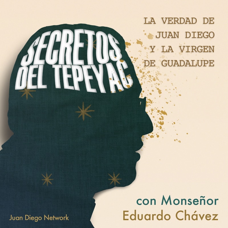 Artwork for podcast Secretos del Tepeyac > La verdad de Juan Diego y la Virgen de Guadalupe