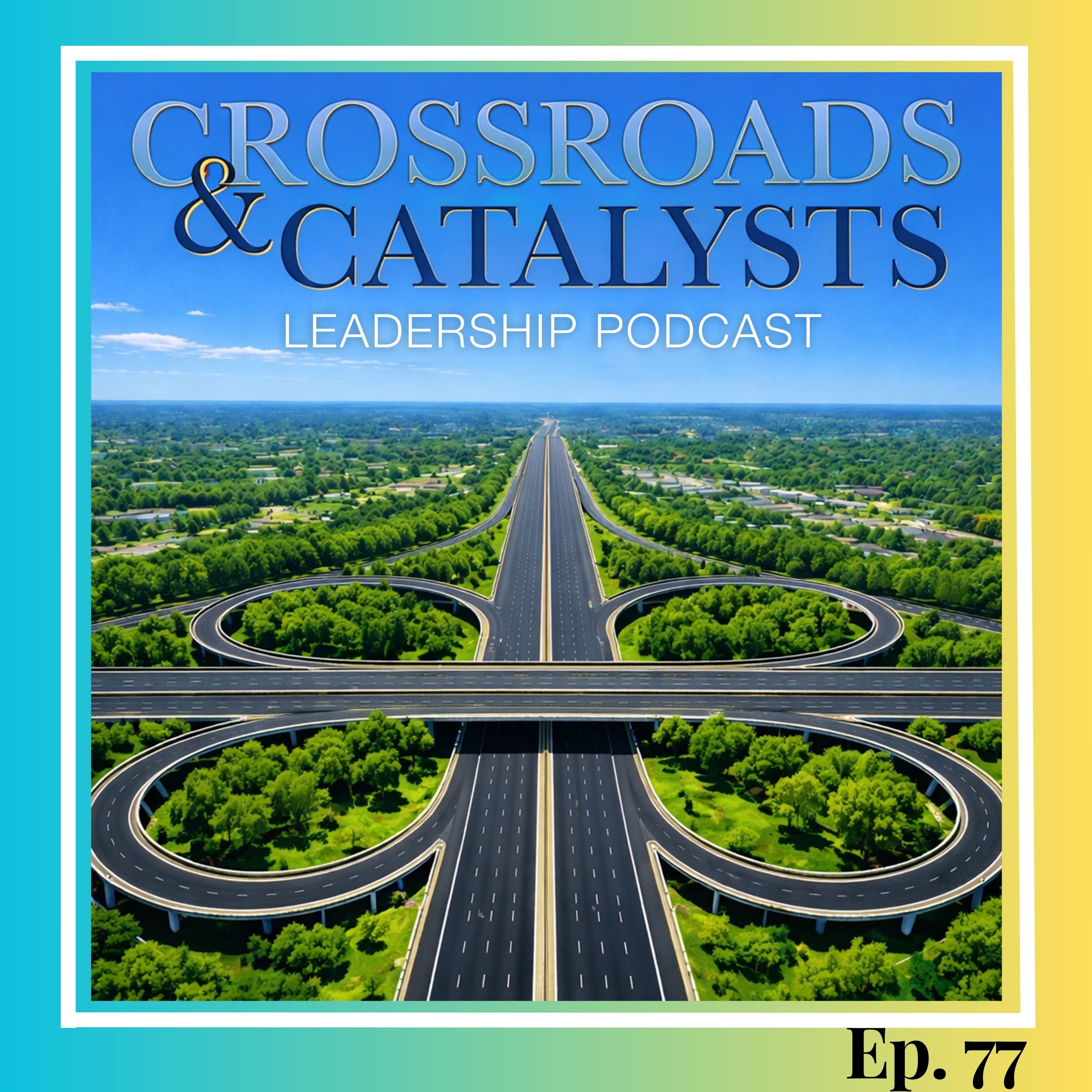 Crossroads + Catalysts Leadership Podcast