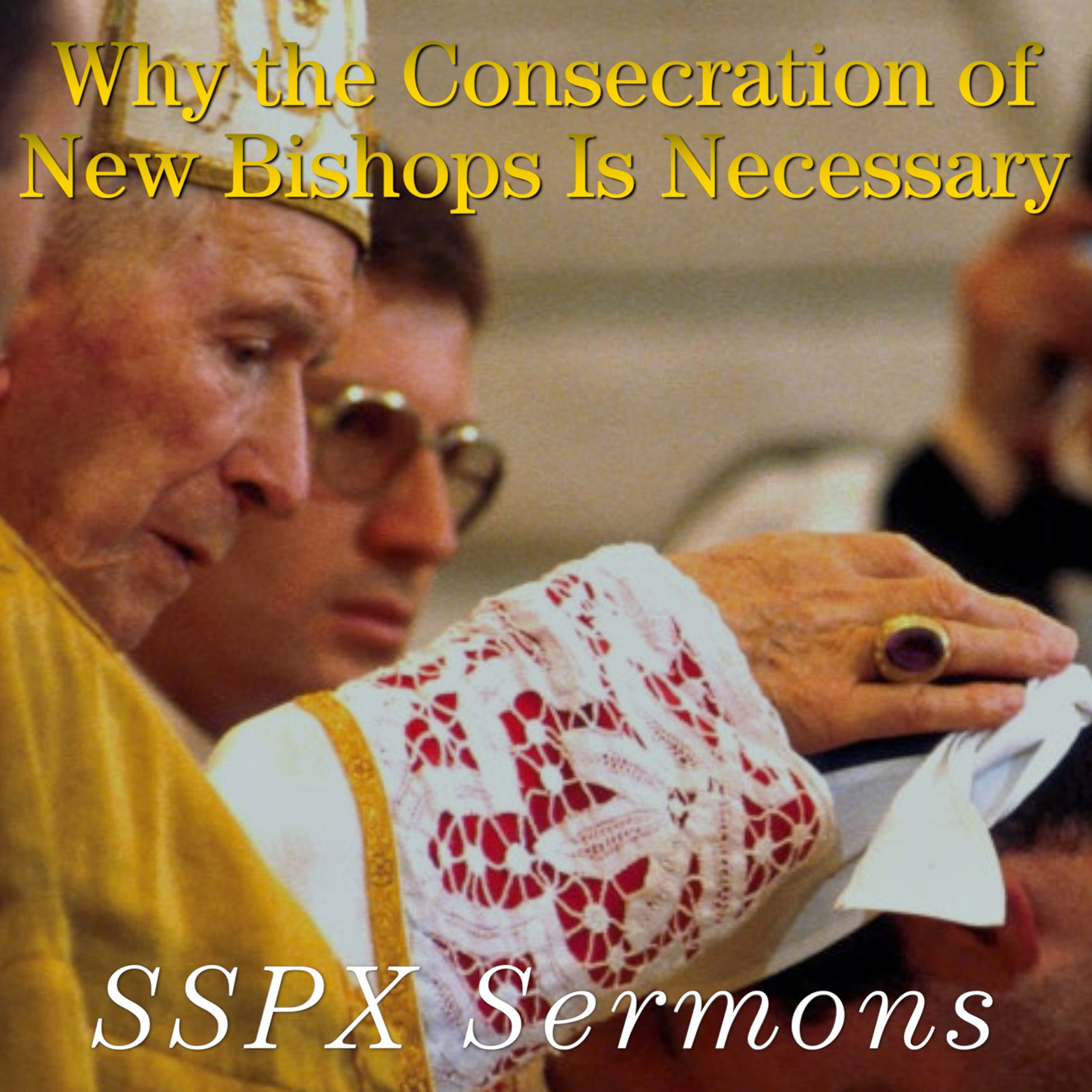 Why the Consecration of New Bishops Is Necessary – SSPX Sermons