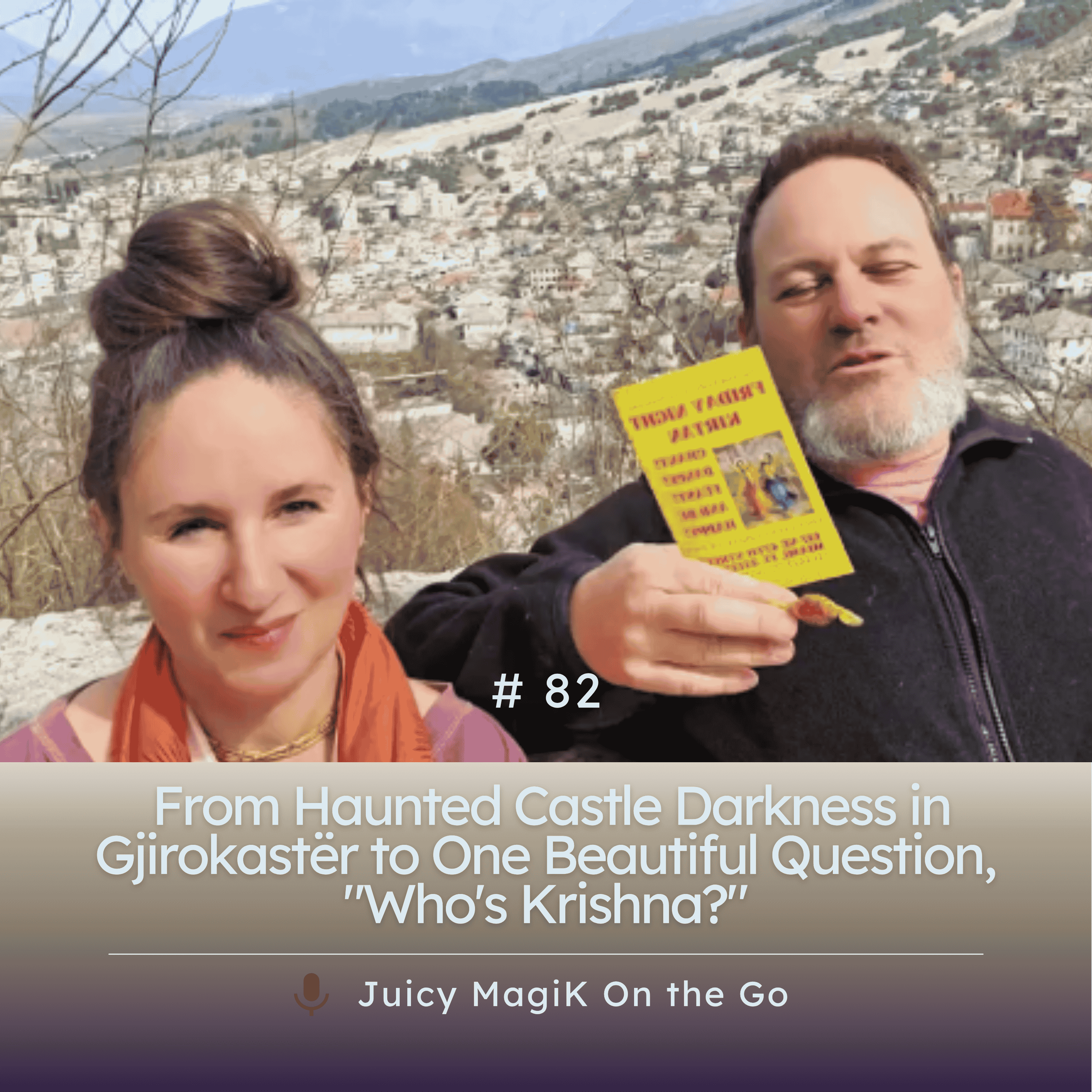 #82 - From Haunted Castle Darkness in Gjirokastër to One Beautiful Question, "Who's Krishna?"