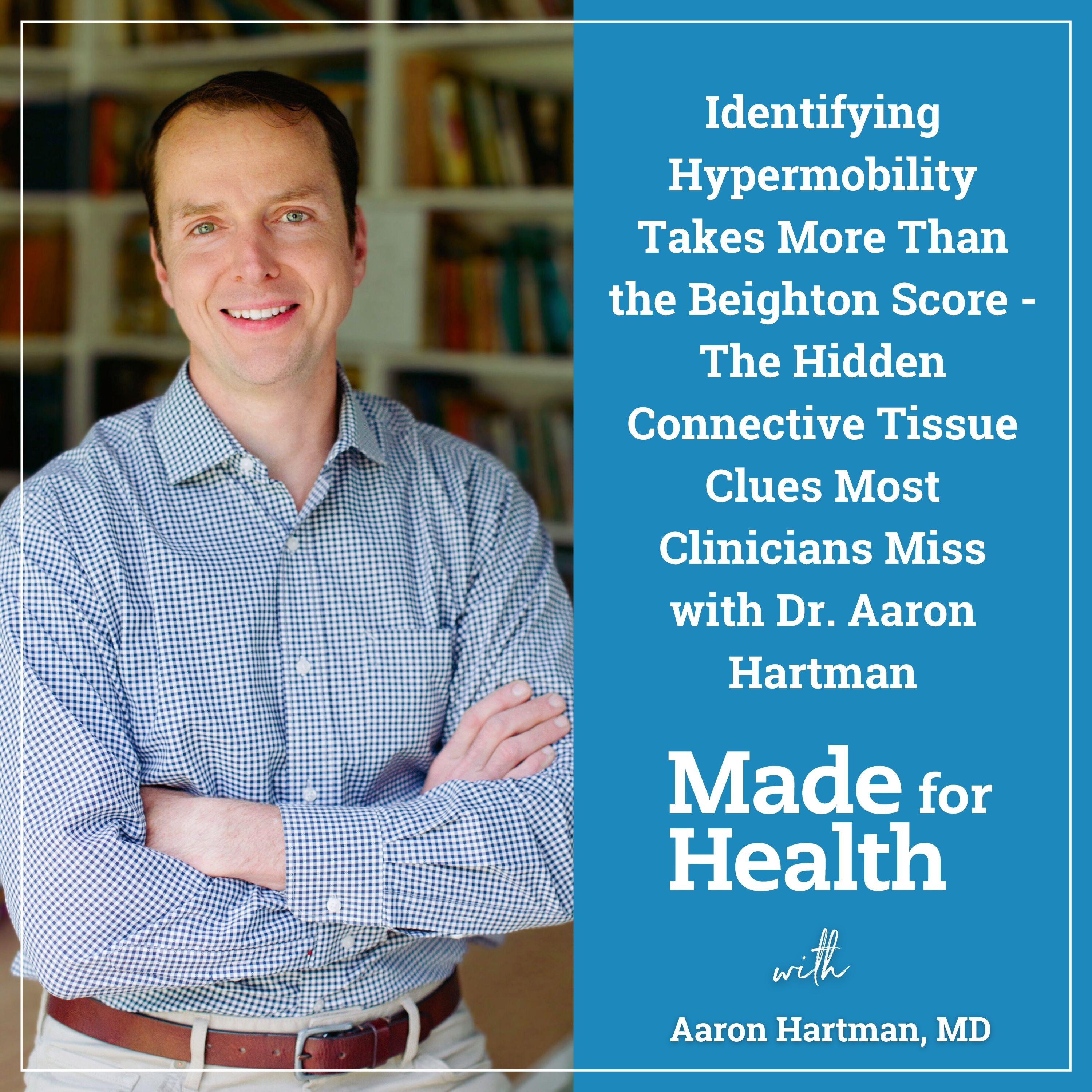 Identifying Hypermobility Takes More Than the Beighton Score – The Hidden Connective Tissue Clues Most Clinicians Miss with Dr. Aaron Hartman | Hypermobility | E156 episode artwork