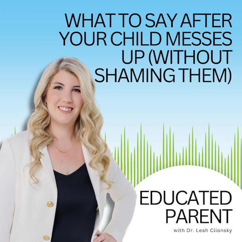 Artwork for podcast Educated Parent: Evidence-Based Parenting Tips to Solve Everyday Parenting Problems