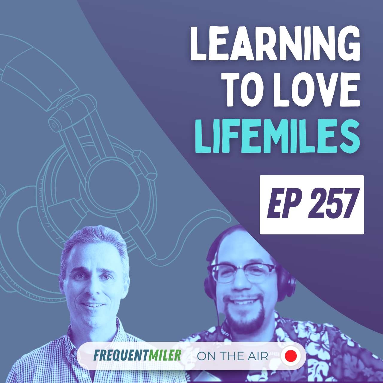 Learning to Love LifeMiles | Frequent Miler on the Air Ep257 | 5-31-24