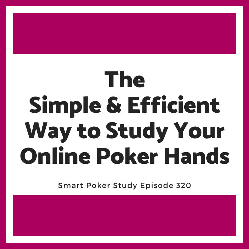 The Simple and Efficient Way to Study Your Online Poker Hands #320