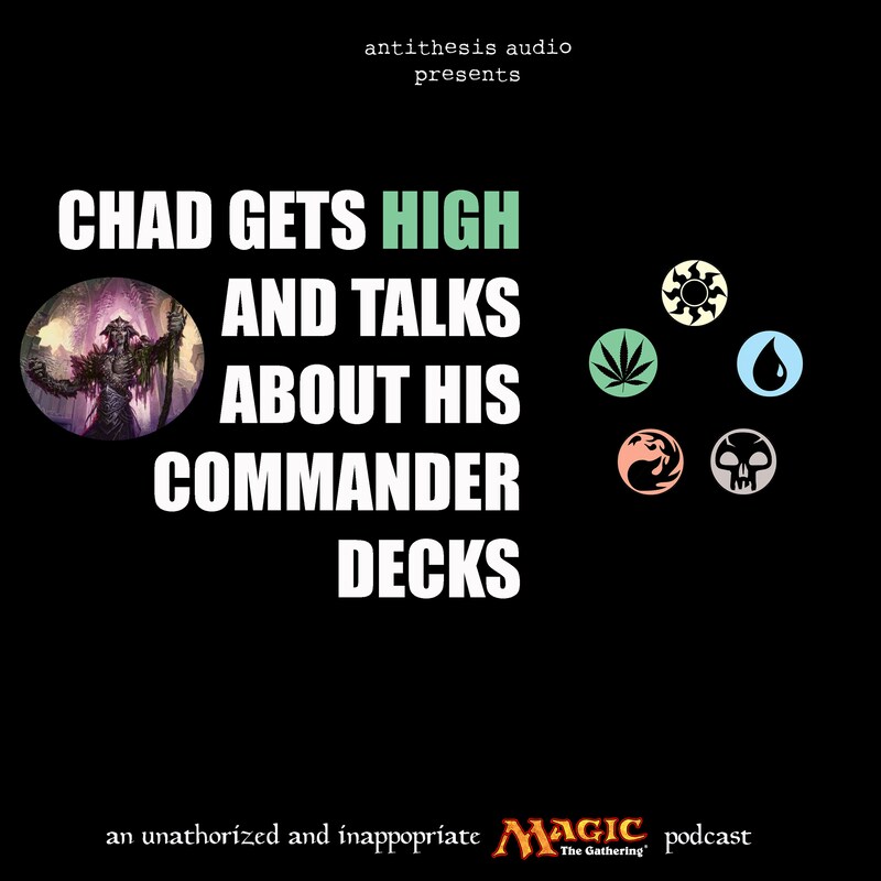 Artwork for podcast Chad Gets High and Talks About His Commander Decks