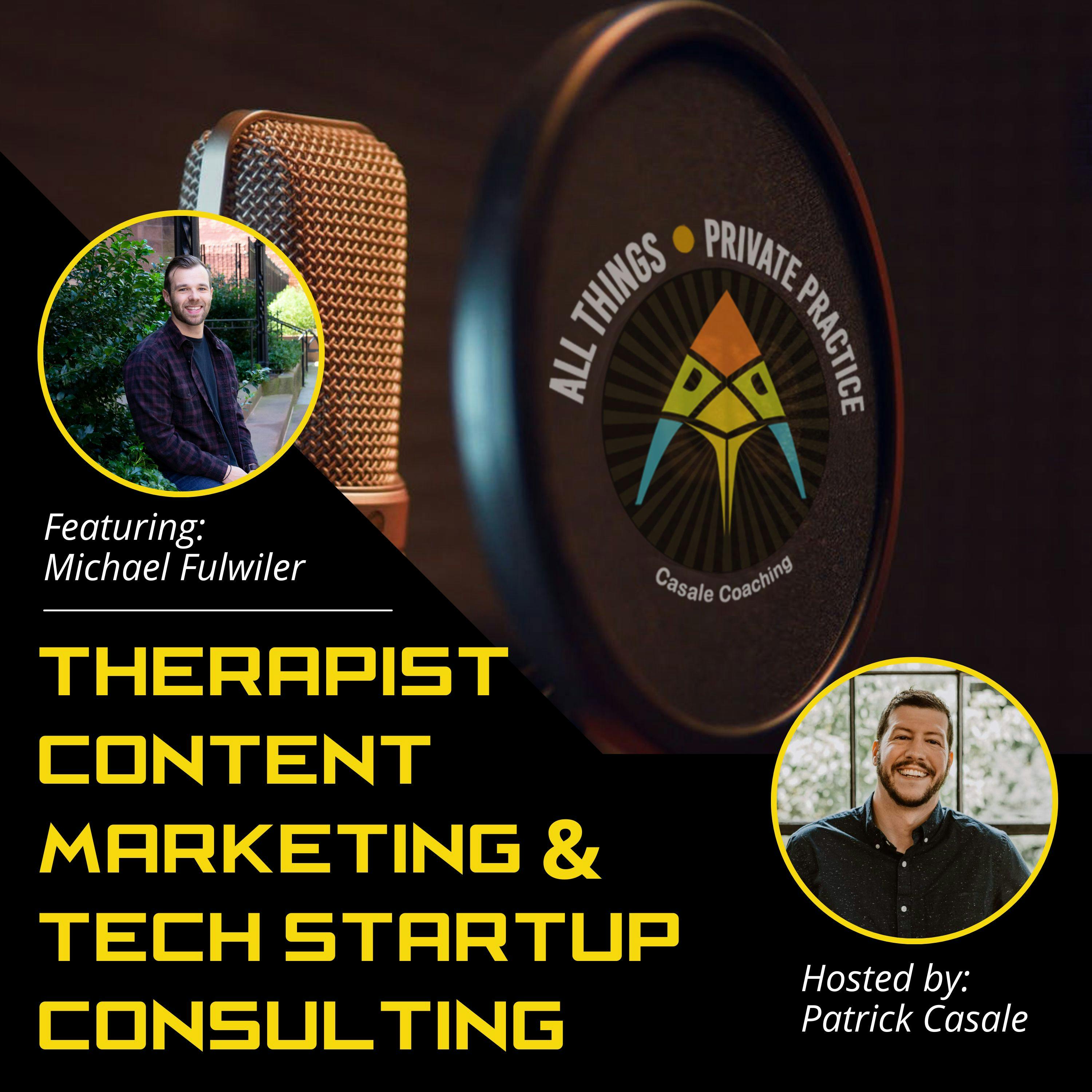 Episode 64: Therapist Content Marketing & Tech Startup Consulting [featuring Michael Fulwiler]