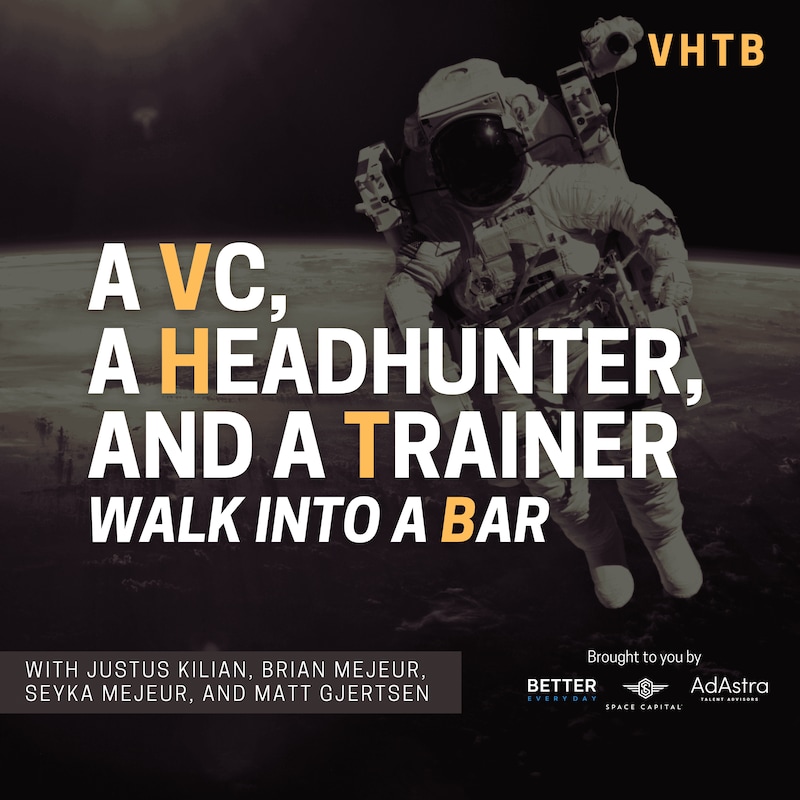 Artwork for podcast A VC, a Headhunter, and a Trainer Walk into a Bar