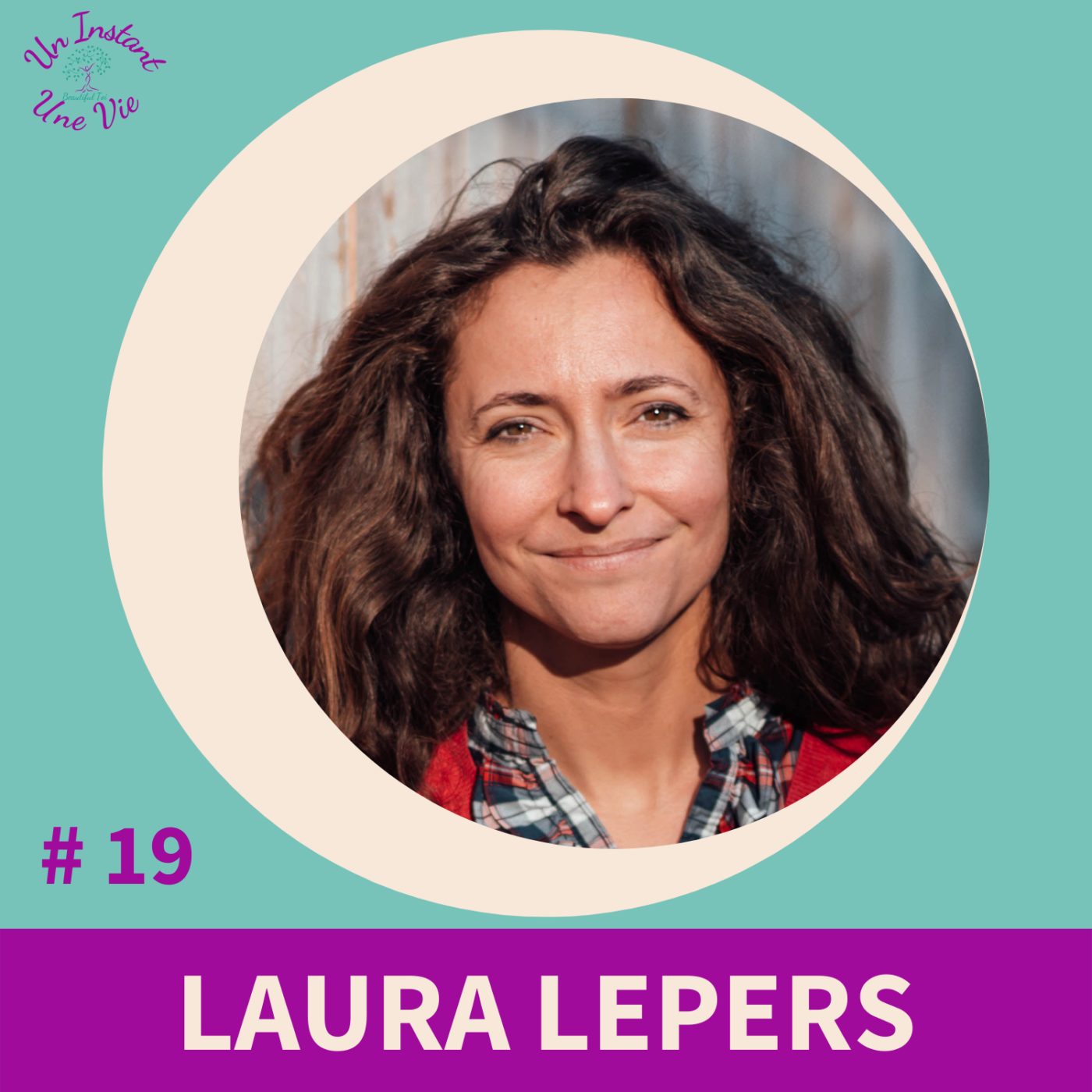 [ Un Instant, Une Vie ] #19 Laura Lepers * Quand les détours te montrent ton chemin