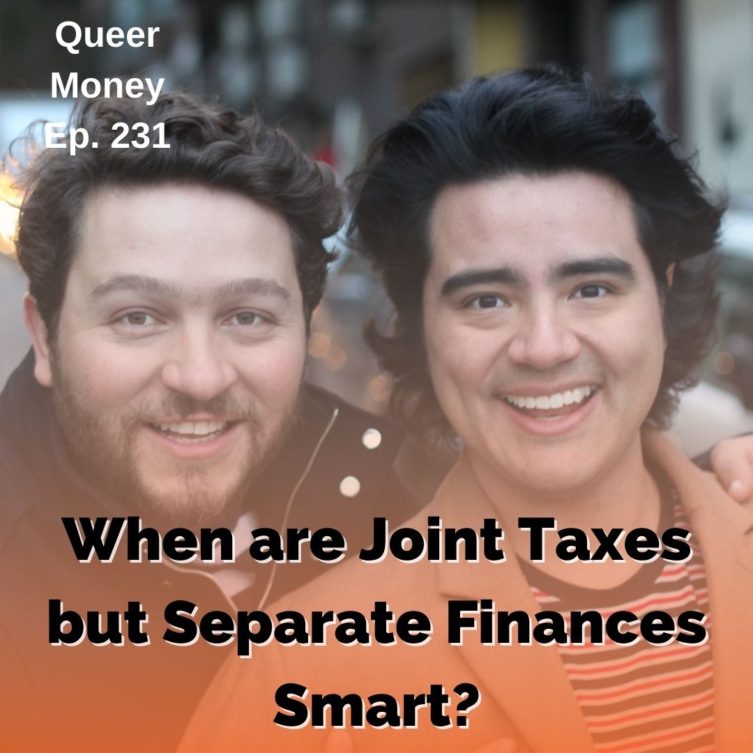 When are Joint Taxes but Separate Finances Smart? - Queer Money Ep. 231