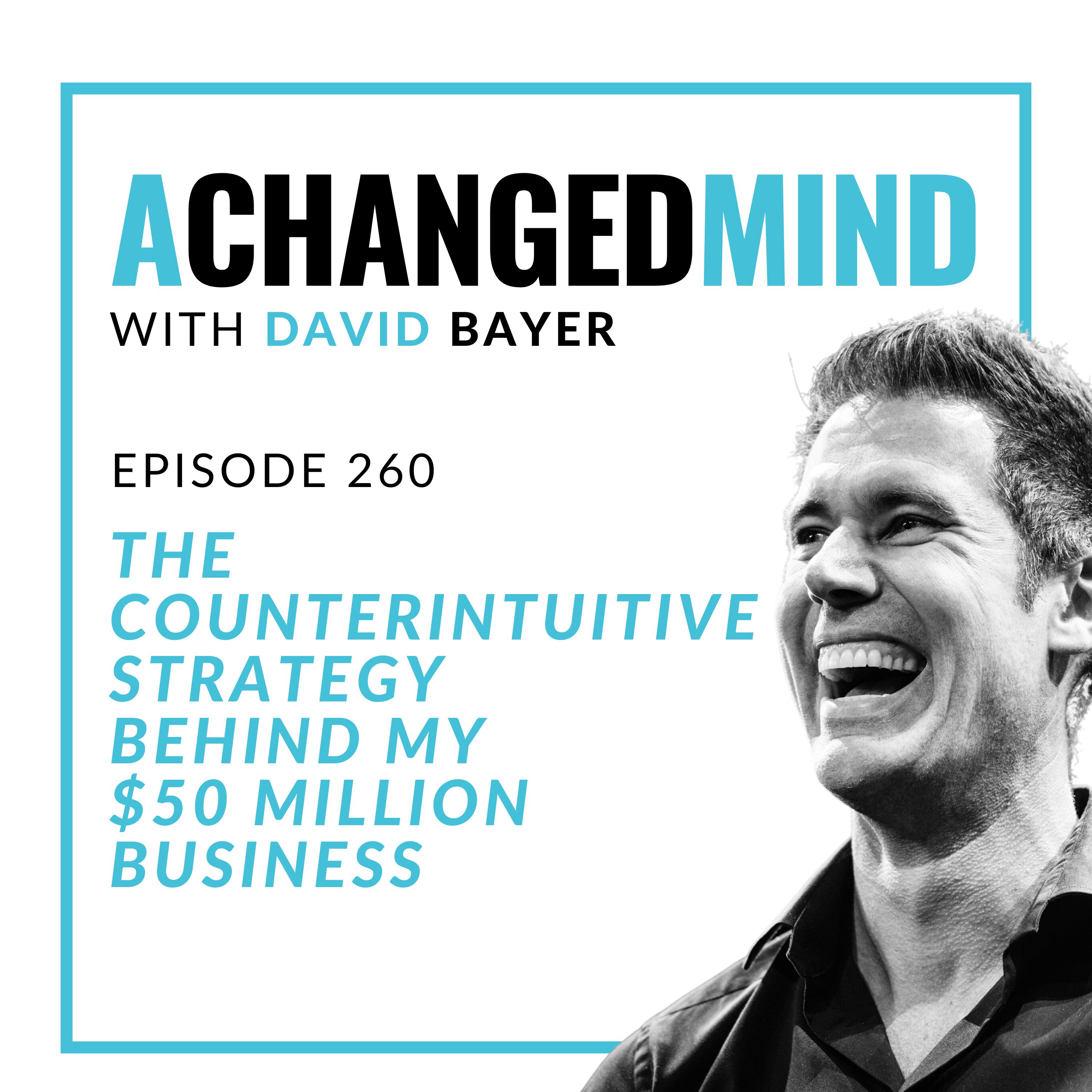 260 The Counterintuitive Strategy Behind My $50 Million Business